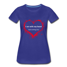 Load image into Gallery viewer, Act With Heart Women’s Premium T-Shirt - royal blue
