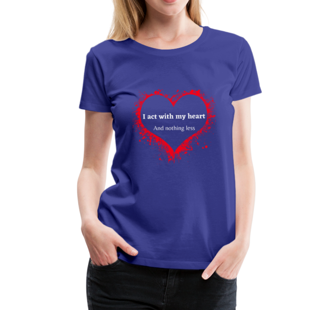 Act With Heart Women’s Premium T-Shirt - royal blue
