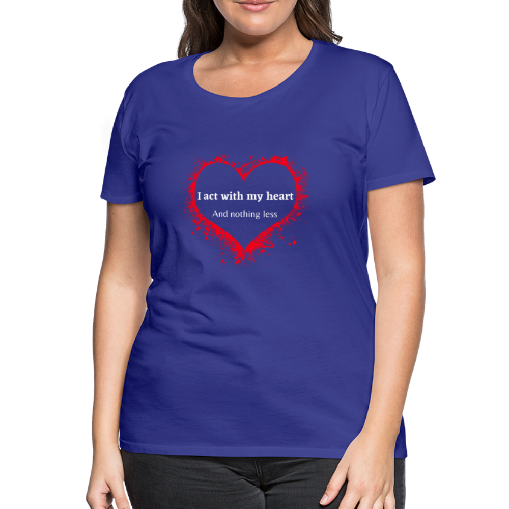 Act With Heart Women’s Premium T-Shirt - royal blue