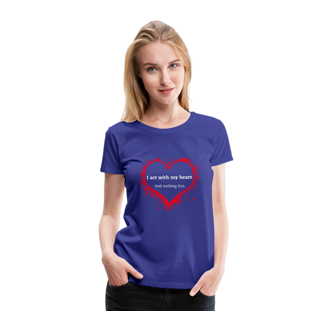 Act With Heart Women’s Premium T-Shirt - royal blue