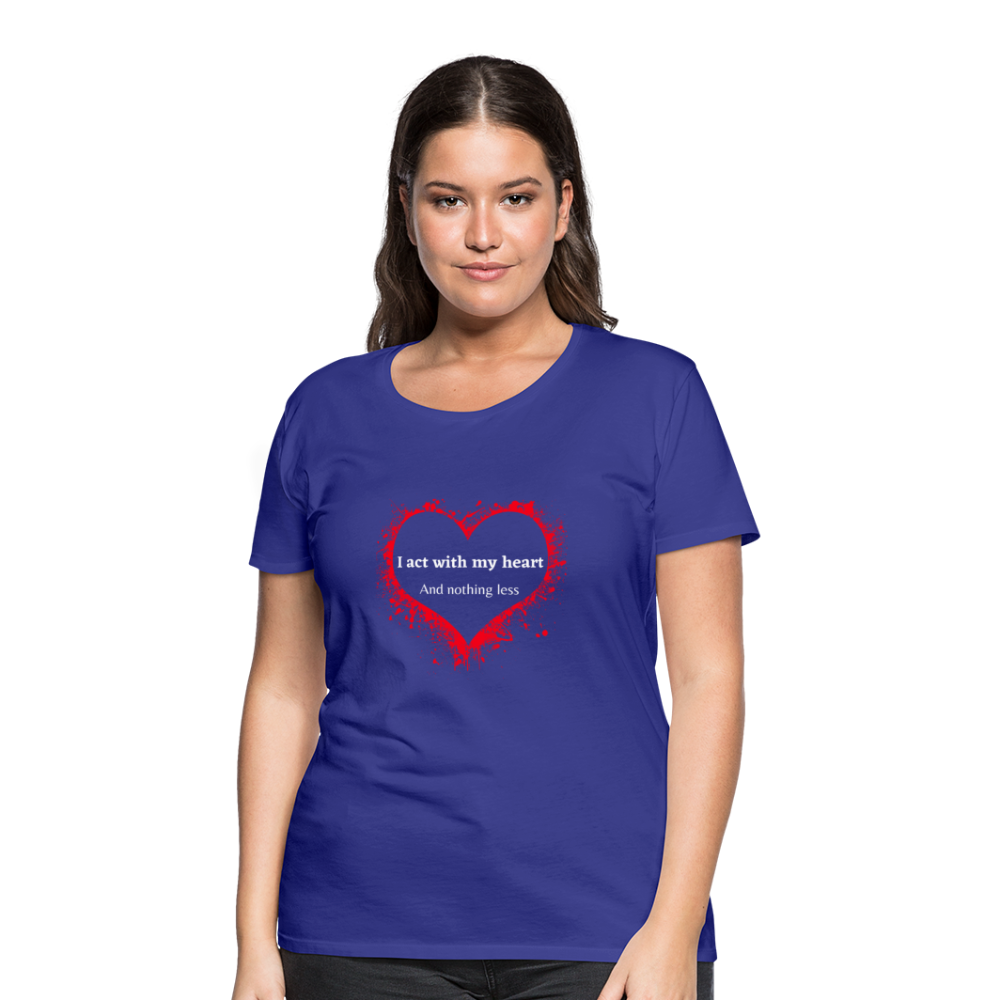 Act With Heart Women’s Premium T-Shirt - royal blue