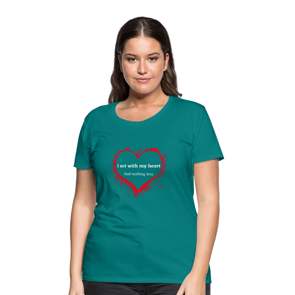 Act With Heart Women’s Premium T-Shirt - teal