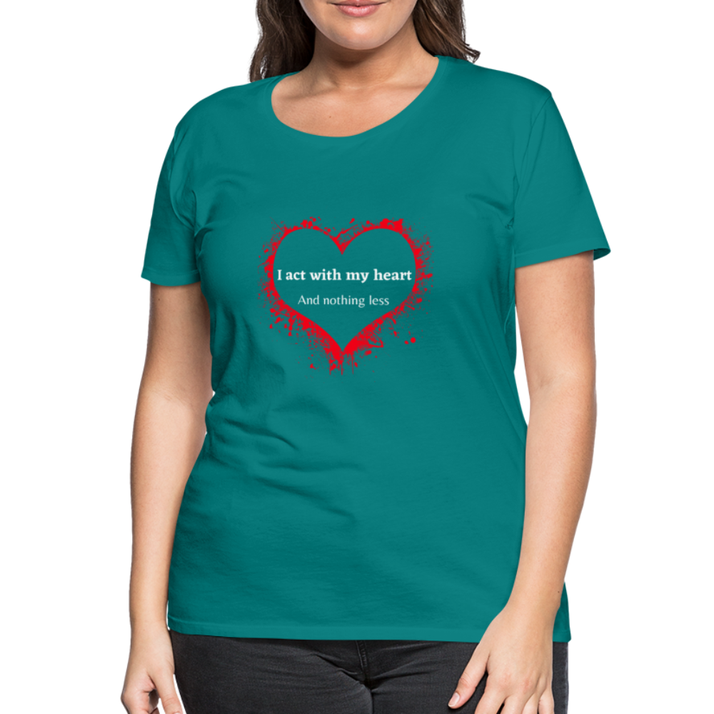 Act With Heart Women’s Premium T-Shirt - teal