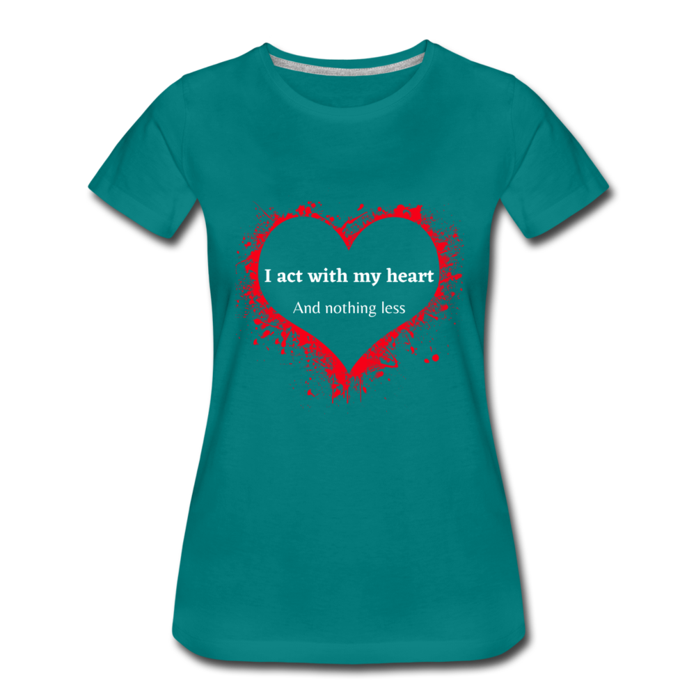 Act With Heart Women’s Premium T-Shirt - teal