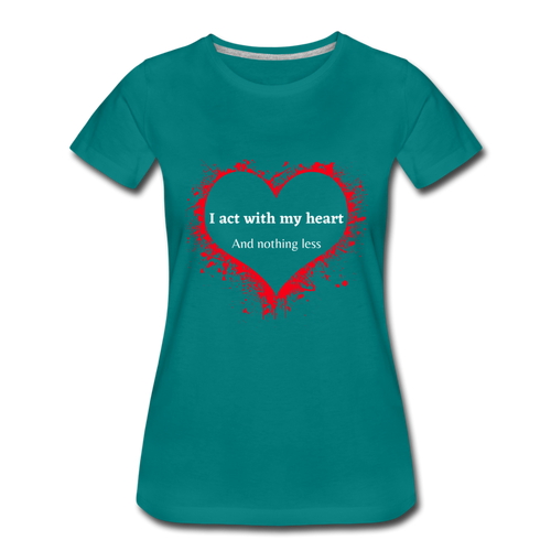 Act With Heart Women’s Premium T-Shirt - teal