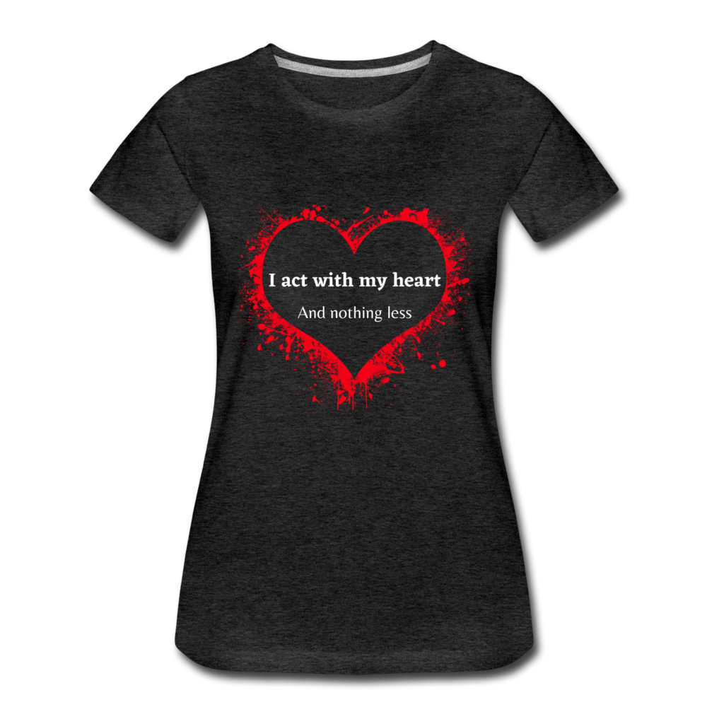 Act With Heart Women’s Premium T-Shirt - charcoal gray