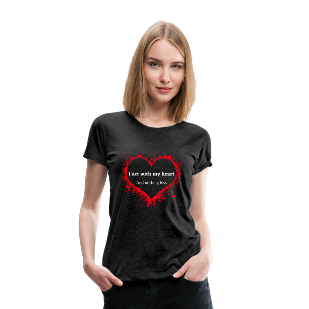 Act With Heart Women’s Premium T-Shirt - charcoal gray