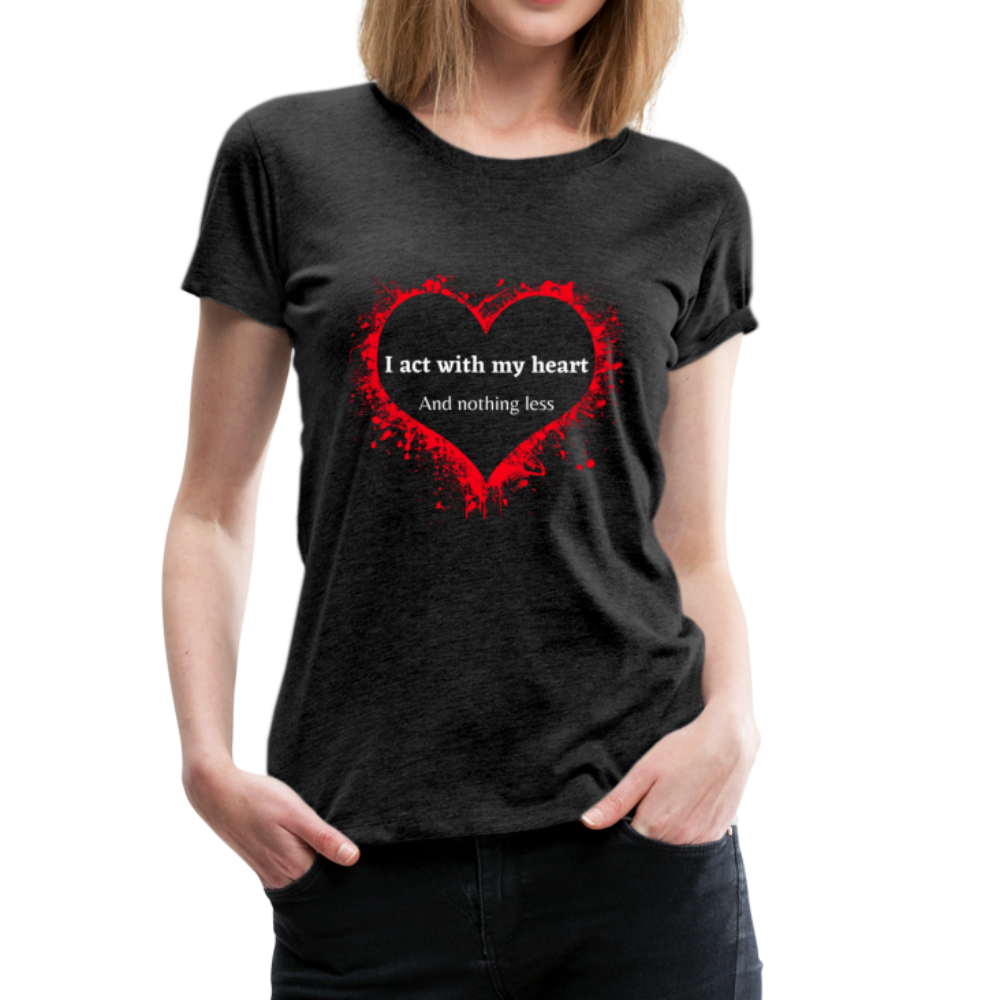 Act With Heart Women’s Premium T-Shirt - charcoal gray
