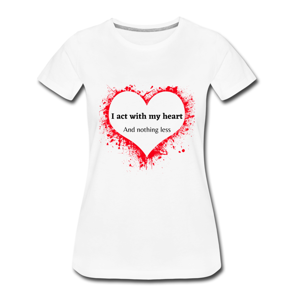 Act With Heart Women’s Premium T-Shirt - white