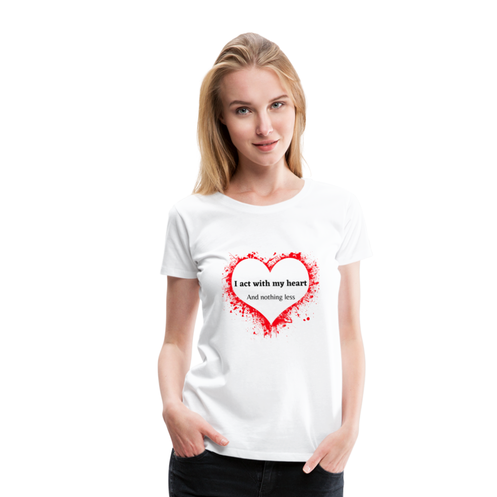 Act With Heart Women’s Premium T-Shirt - white