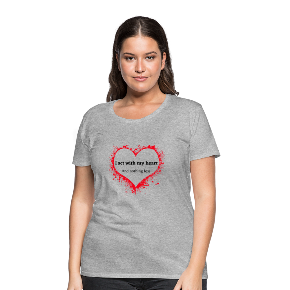 Act With Heart Women’s Premium T-Shirt - heather gray