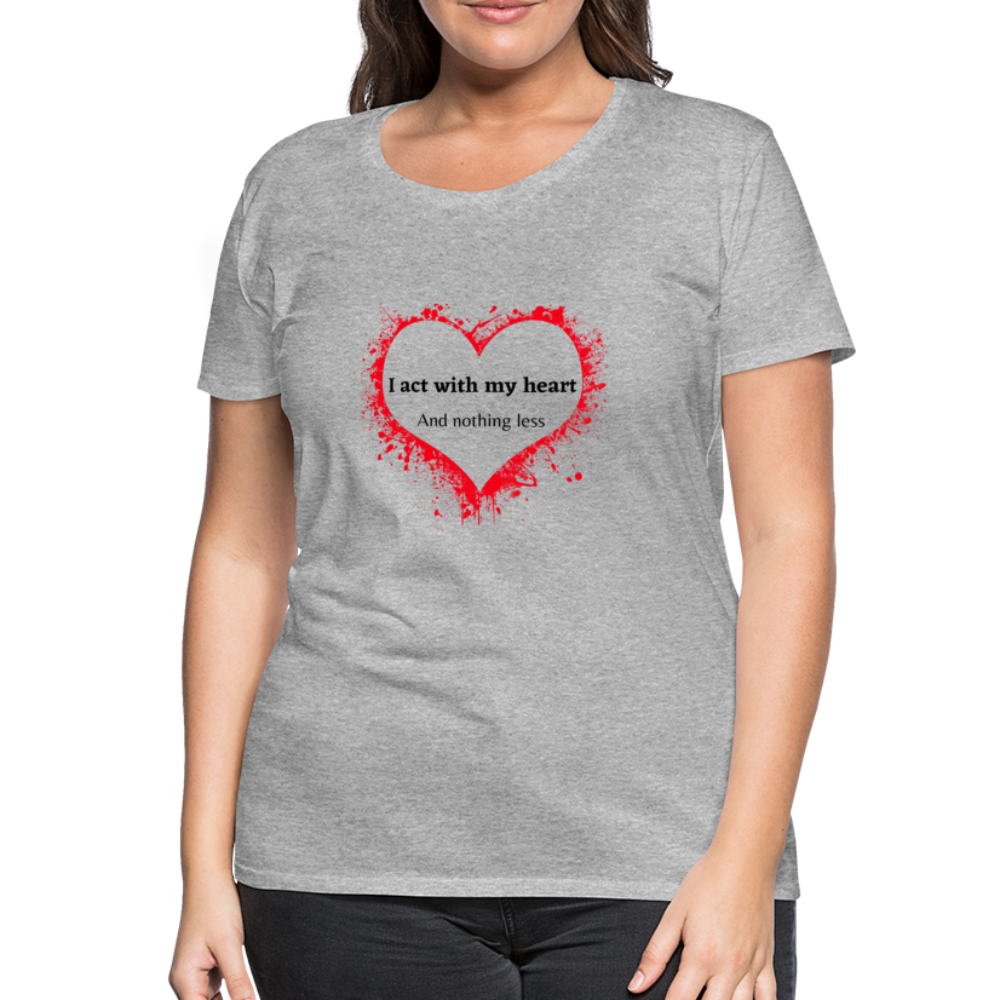 Act With Heart Women’s Premium T-Shirt - heather gray