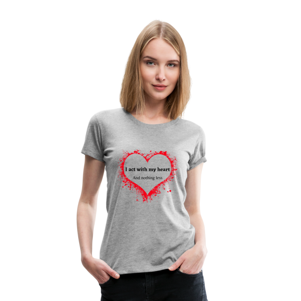 Act With Heart Women’s Premium T-Shirt - heather gray