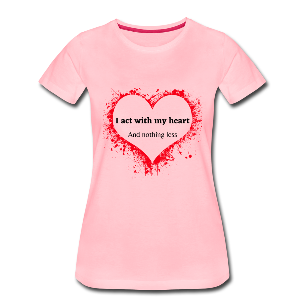 Act With Heart Women’s Premium T-Shirt - pink