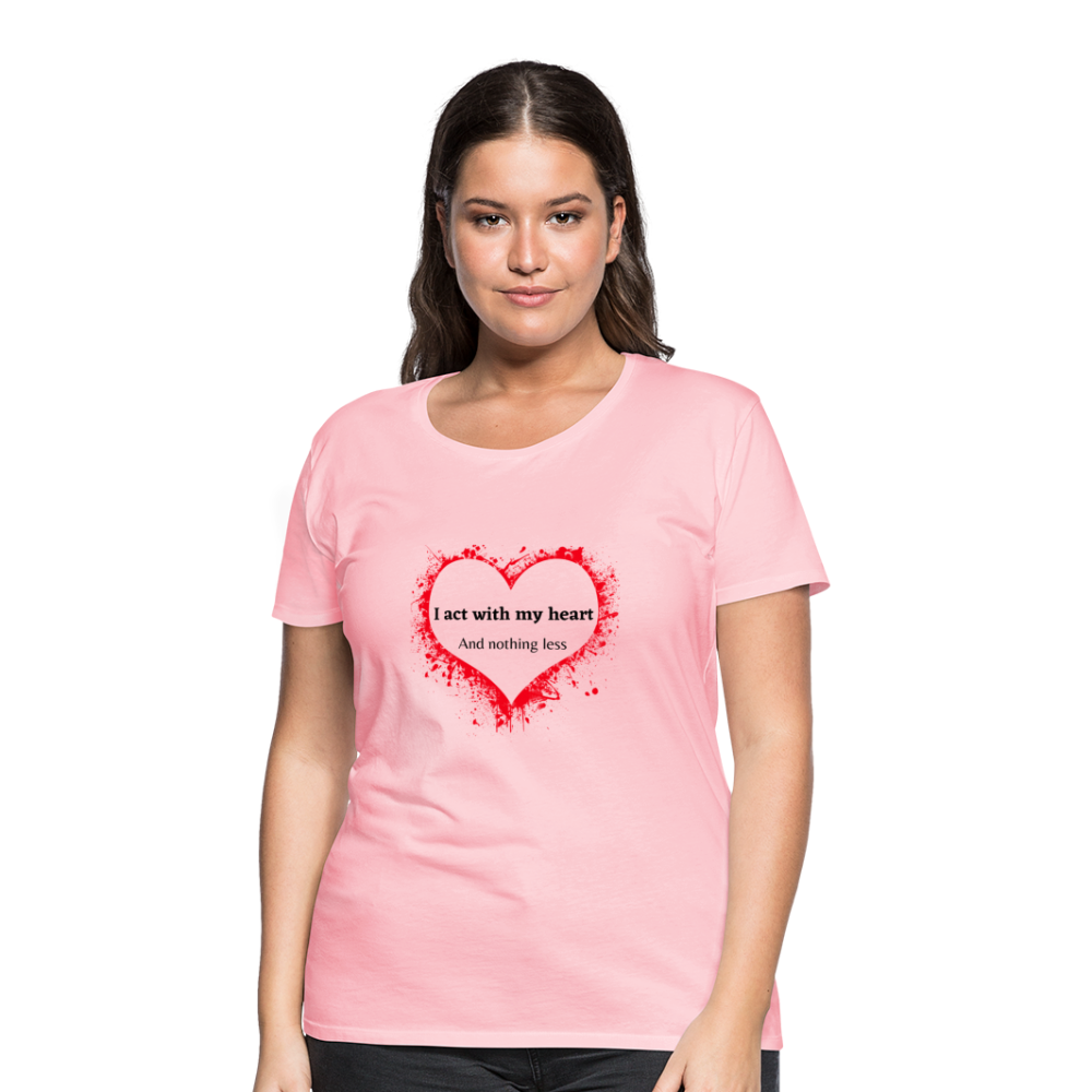 Act With Heart Women’s Premium T-Shirt - pink