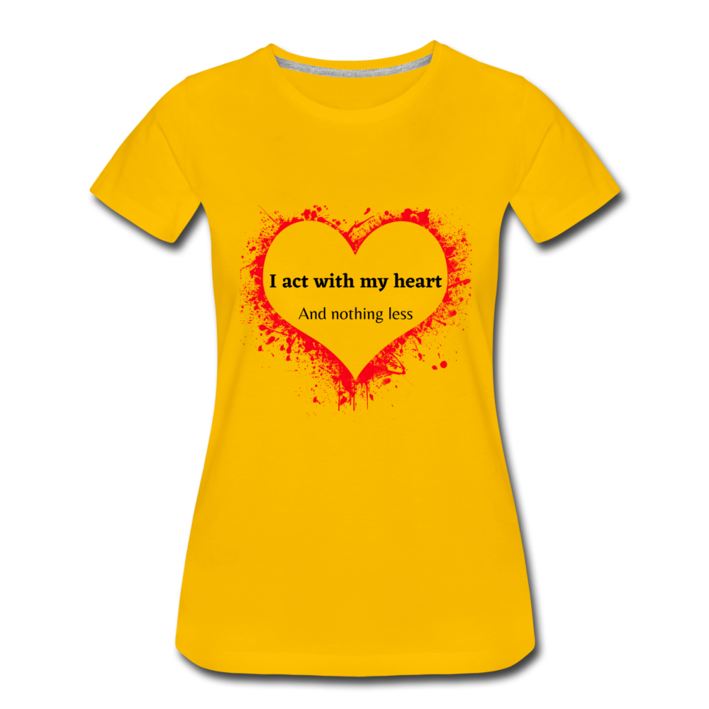Act With Heart Women’s Premium T-Shirt - sun yellow