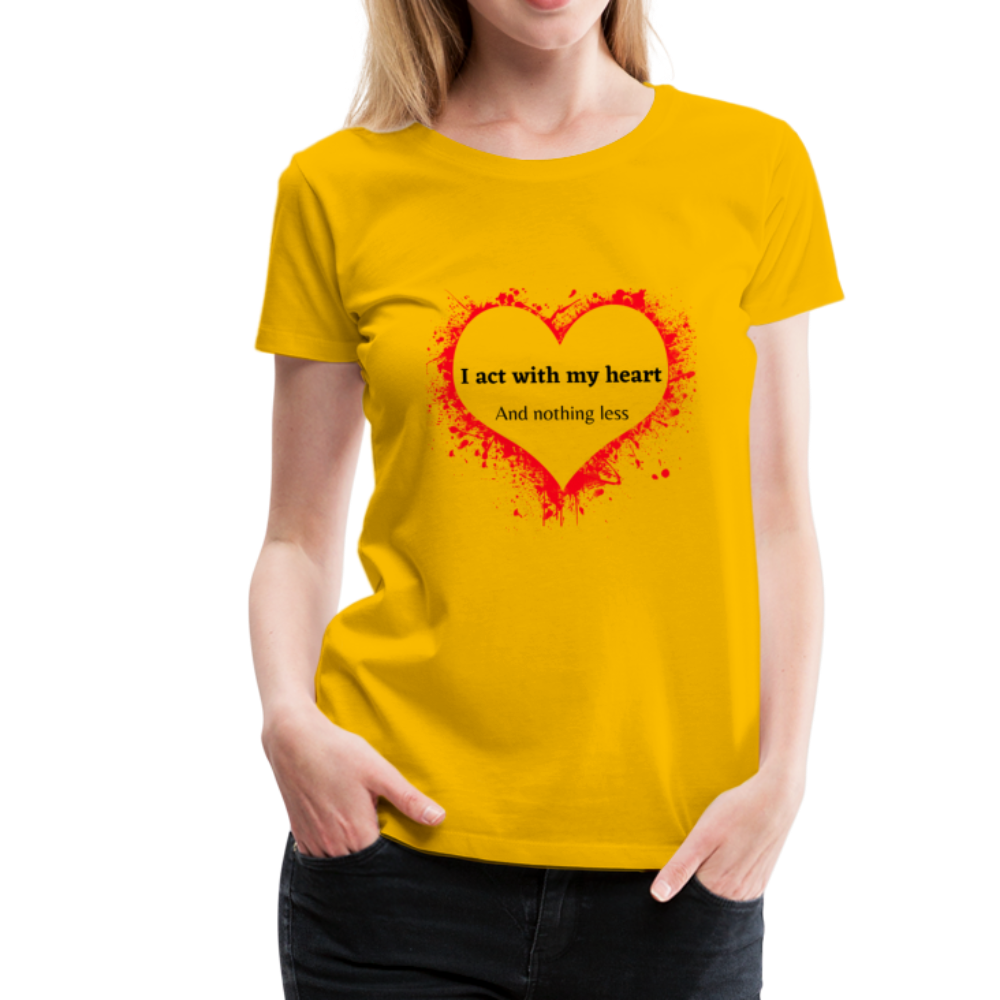 Act With Heart Women’s Premium T-Shirt - sun yellow