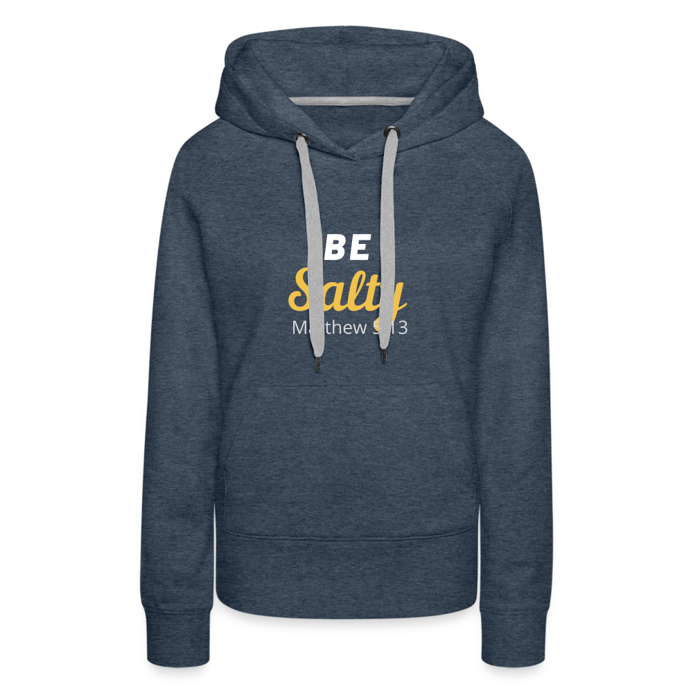 Be Salty (Matthew 5:13) Women’s Premium Hoodie - heather denim