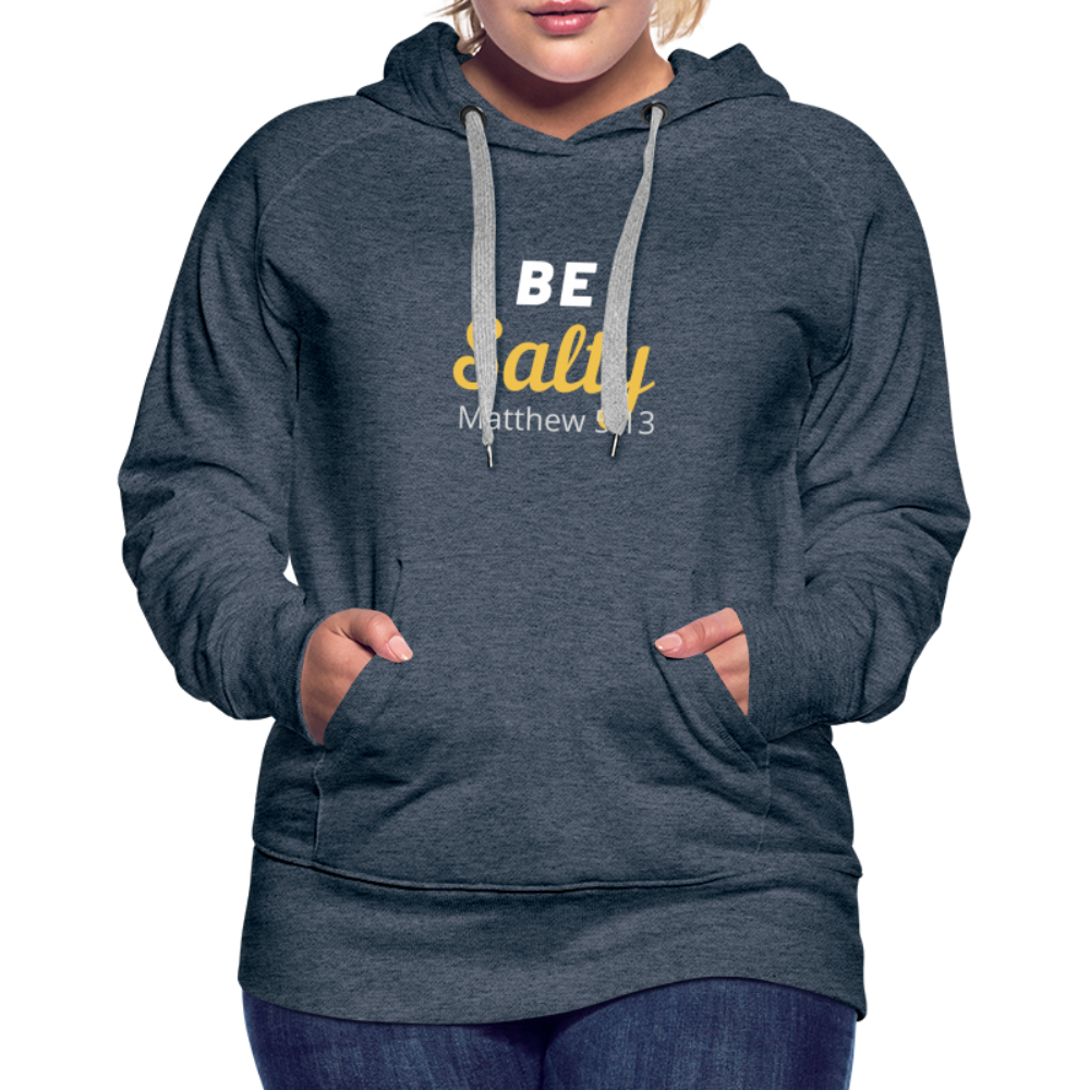 Be Salty (Matthew 5:13) Women’s Premium Hoodie - heather denim
