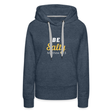 Load image into Gallery viewer, Be Salty (Matthew 5:13) Women’s Premium Hoodie - heather denim
