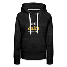 Load image into Gallery viewer, Be Salty (Matthew 5:13) Women’s Premium Hoodie - charcoal grey
