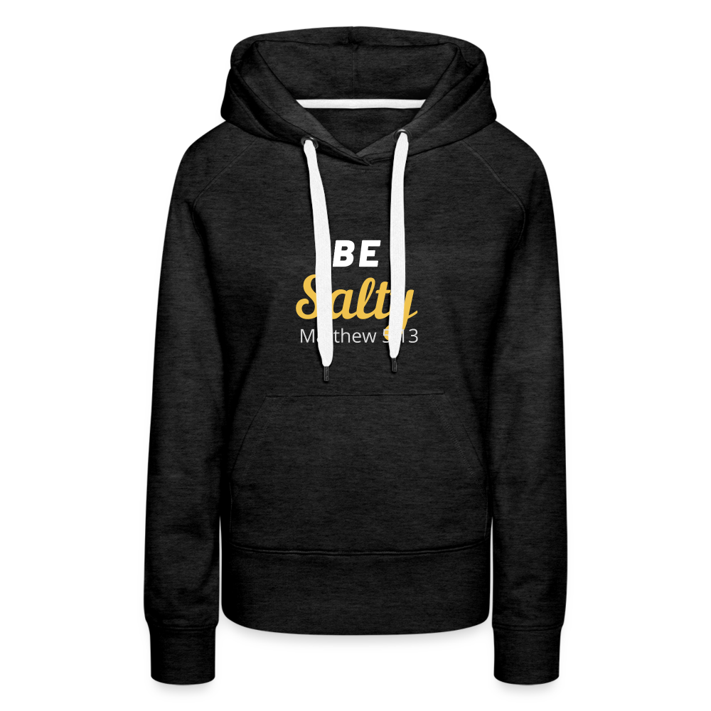 Be Salty (Matthew 5:13) Women’s Premium Hoodie - charcoal grey