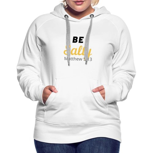 Be Salty (Matthew 5:13) Women’s Premium Hoodie - white