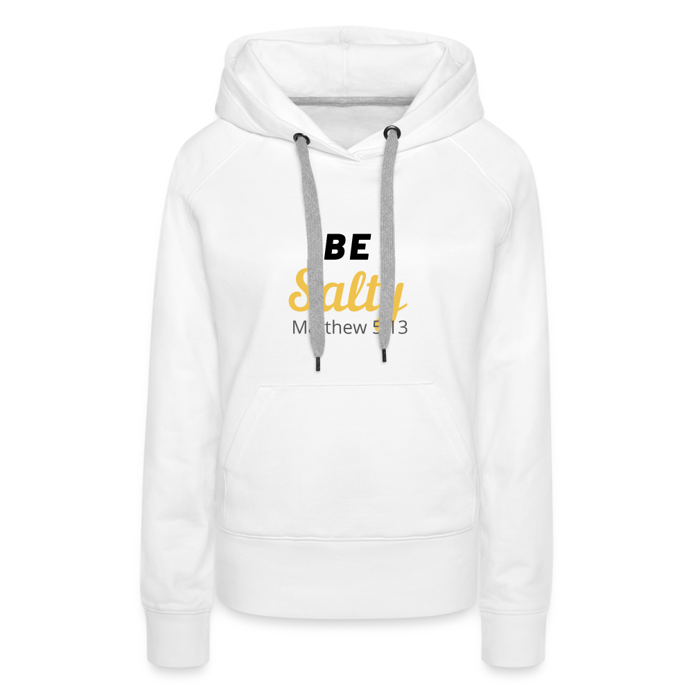 Be Salty (Matthew 5:13) Women’s Premium Hoodie - white