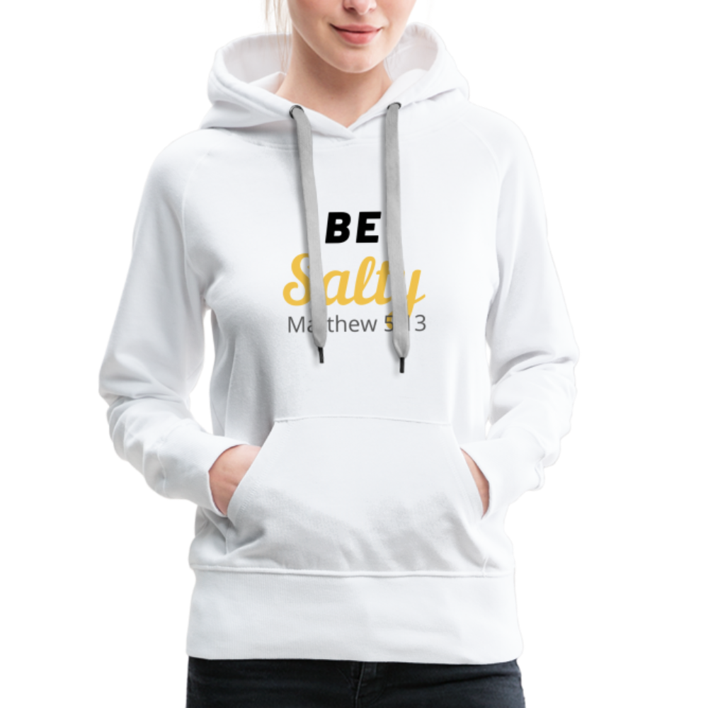 Be Salty (Matthew 5:13) Women’s Premium Hoodie - white